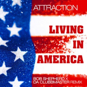 ATTRACTION - LIVING IN AMERICA (BOB SHEPHERD X DA CLUBBMASTER REMIX)